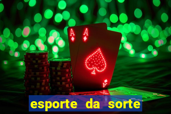 esporte da sorte deposito minimo